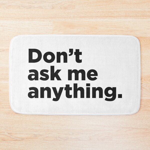 Item preview, Don't Ask Me Anything designed and sold by Memefy.
