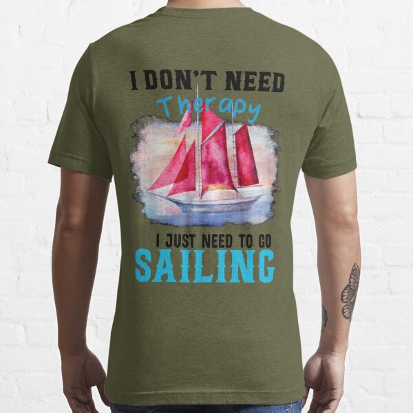 I Don't Need Therapy I Just Need To Go Sailing' Men's Premium T