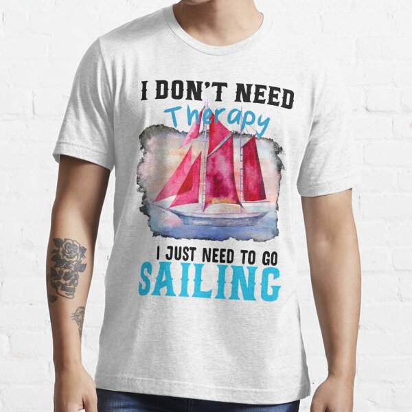 I Don't Need Therapy I Just Need To Go Sailing' Men's Premium T