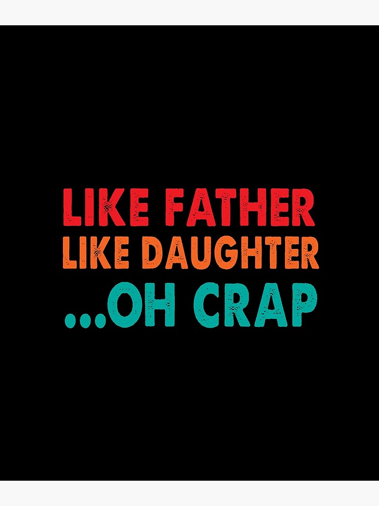 Like Father, Like Daughter Oh Shit Card