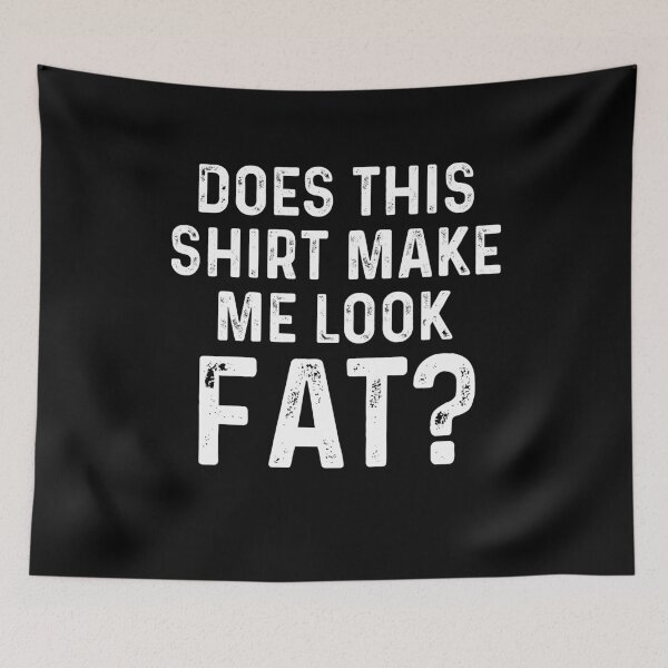 Item preview, Does this shirt make me look fat designed and sold by ElsieUnderwood.