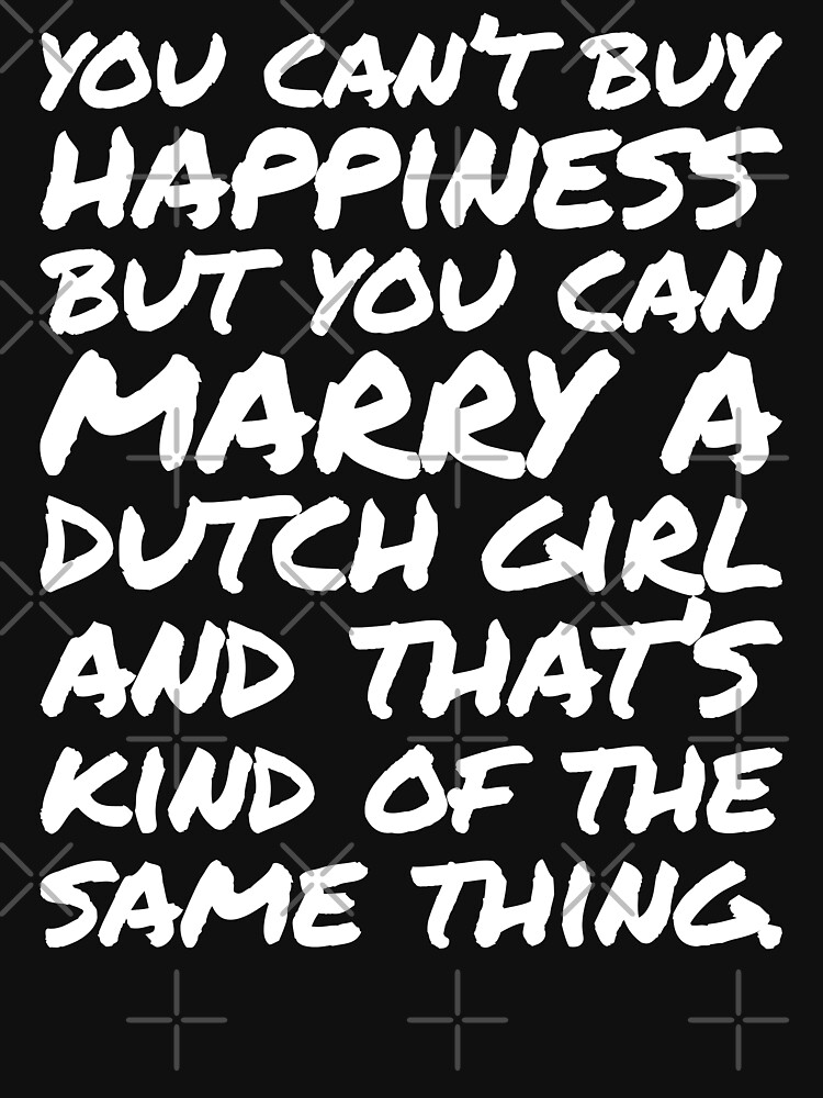 You Can Marry A Dutch Shirt You Can Marry A Dutch Shirt