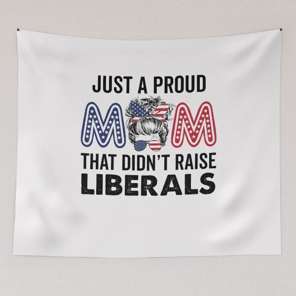 Item preview, Just A Proud Mom That Didn't Raise Liberals Republican Mom USA Flag American 4th of July designed and sold by clothesy7.