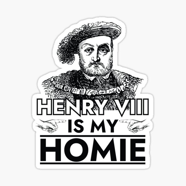 Item preview, Henry VIII is My Homie designed and sold by The Junto Shop.