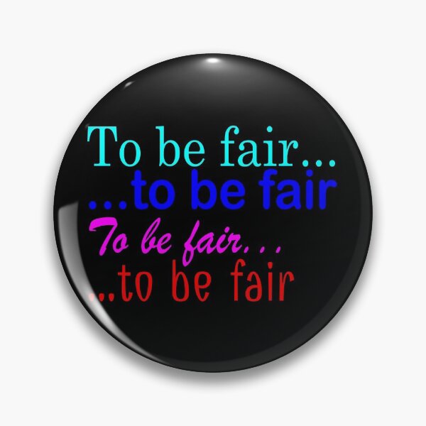 Item preview, To Be Fair ... to be fair ... To be Fair ... to be fair - Funny TV Quote - Canada designed and sold by jacob-jendrey.