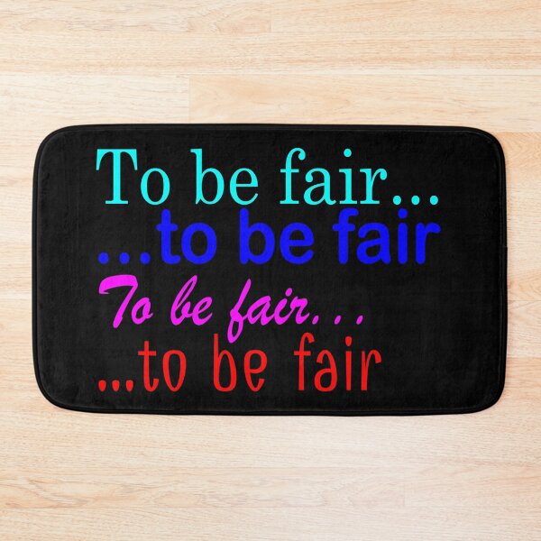 Item preview, To Be Fair ... to be fair ... To be Fair ... to be fair - Funny TV Quote - Canada designed and sold by jacob-jendrey.