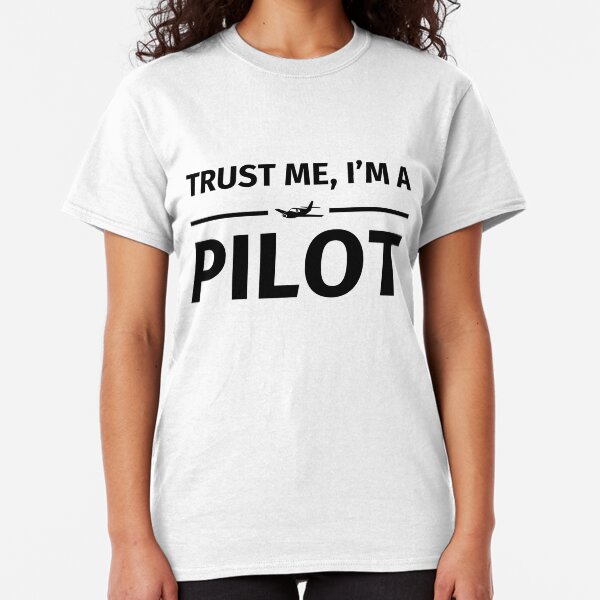 Trust me, I'm a pilot Classic T-Shirt
