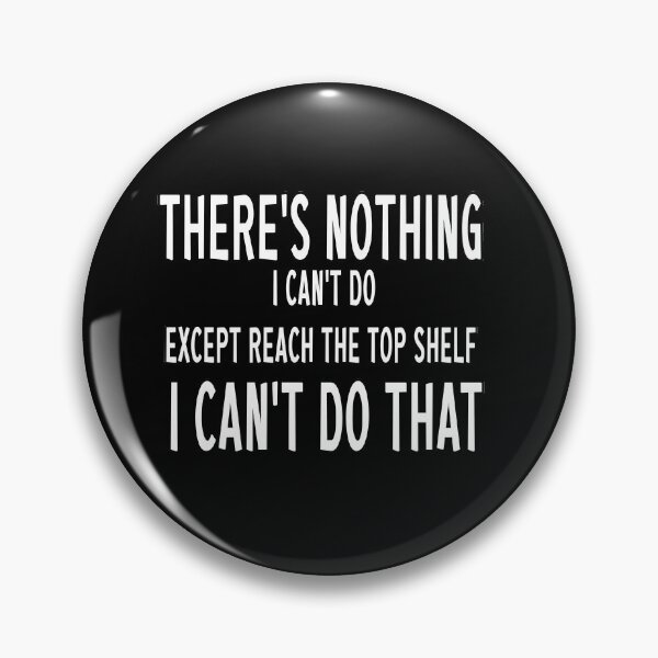 Item preview, There's nothing i can't do except reach the top shelf i can't do that designed and sold by Bouchfashions.