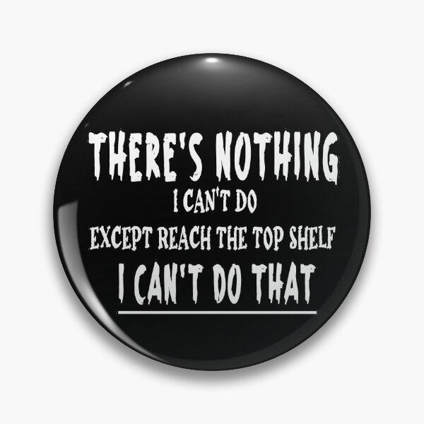 Item preview, There's nothing i can't do except reach the top shelf i can't do that designed and sold by Bouchfashions.