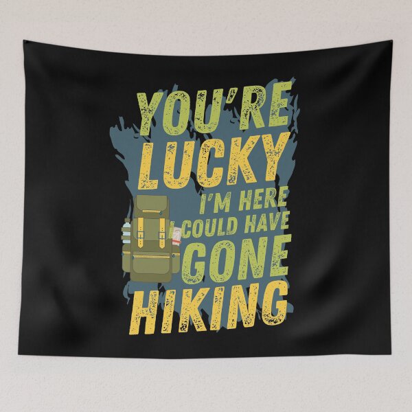 Item preview, You're Lucky I'm Here, I could have Gone Hiking designed and sold by Tee4Tech.