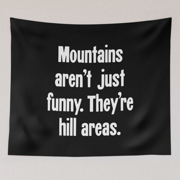 Item preview, Mountains Aren't Just Funny. They're Hill Areas. designed and sold by Good-Looking Corpse.