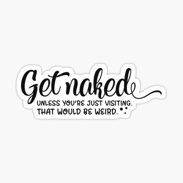 Get Naked Sticker For Sale By Digimind Redbubble