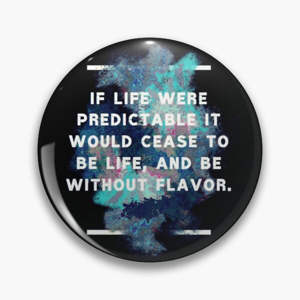 Item preview, If life were predictable it would cease to be life, and be without flavor." -Eleanor Roosevelt designed and sold by LIFEstudio.