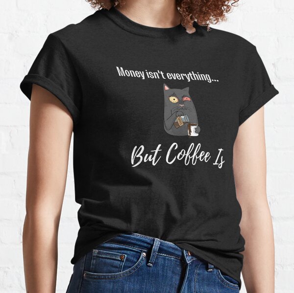 Coffee Is Everything T-Shirt | Funny T-Shirt | Coffee T-Shirt | Coffee Gift | Barista Clothing | Unissex - Men & Women Tee Classic T-Shirt