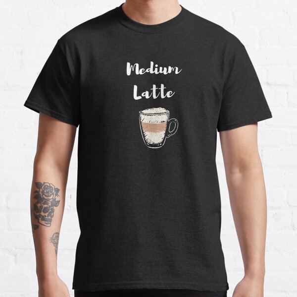 Medium Latte T-Shirt | Funny T-Shirt | Coffee T-Shirt | Coffee Gift | Barista Clothing | Unissex - Men & Women Tee Classic T-Shirt