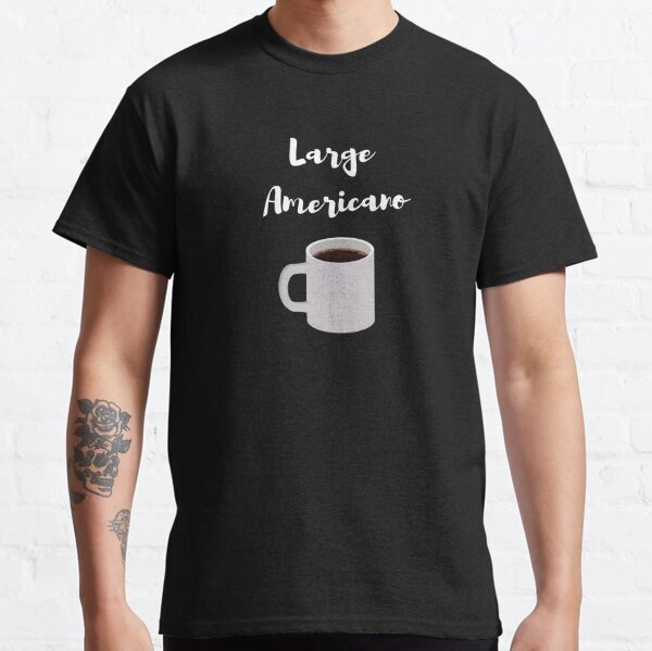 Large Americano Mug T-Shirt | Funny T-Shirt | Coffee T-Shirt | Coffee Gift | Barista Clothing | Unissex - Men & Women Tee Classic T-Shirt
