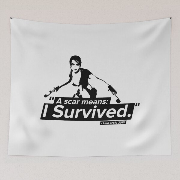 Item preview, A Scar Means I Survived! - Lara Croft Quote designed and sold by Chris Pierre Art.