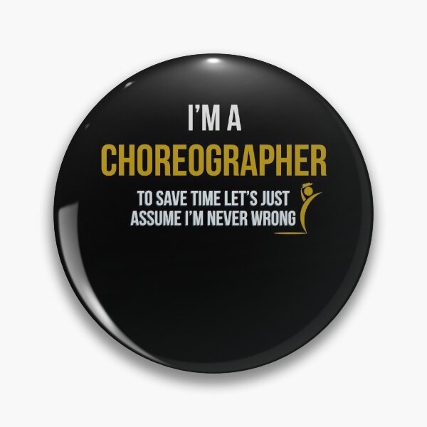 Item preview, I'm A Choreographer To Save Time Let's Just Assume I'm Never Wrong designed and sold by Kadouh.