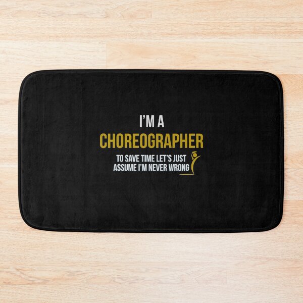 Item preview, I'm A Choreographer To Save Time Let's Just Assume I'm Never Wrong designed and sold by Kadouh.