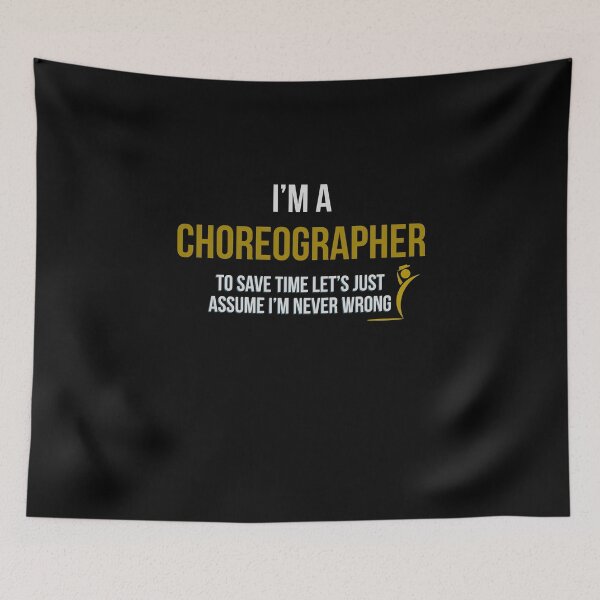 Item preview, I'm A Choreographer To Save Time Let's Just Assume I'm Never Wrong designed and sold by Kadouh.