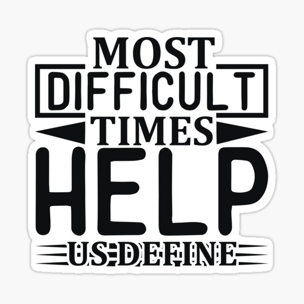 most-difficult-times-help-us-define-sticker-for-sale-by-abbassima