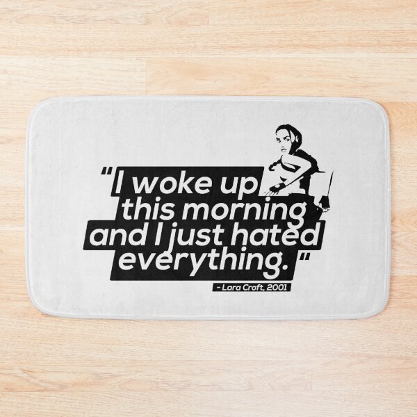 Item preview, I Just Hated Everything! - Lara Croft Quotes designed and sold by Chris Pierre Art.