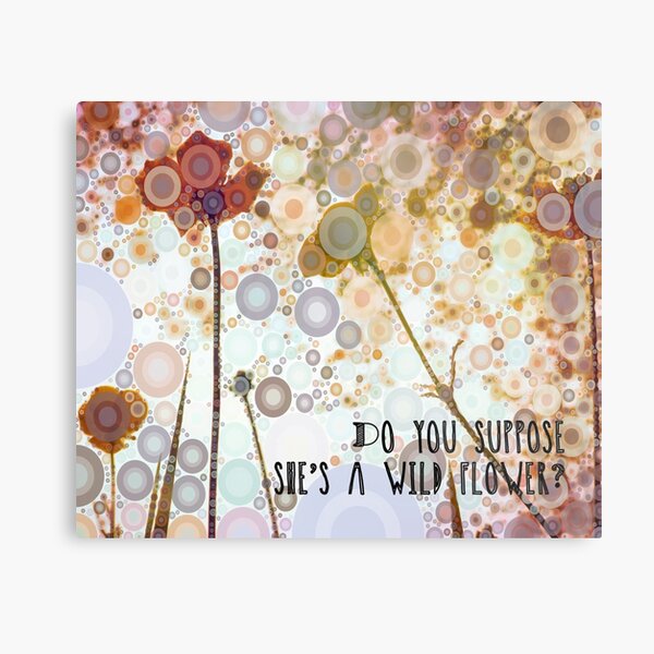 Do You Suppose She's A Wildflower? Metal Print
