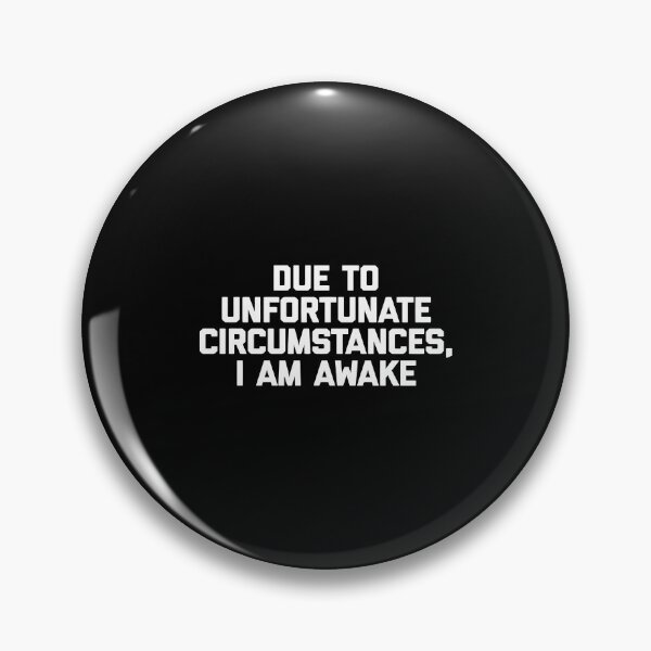 Item preview, Due To Unfortunate Circumstances I Am Awake T-Shirt Funny designed and sold by cpaddensil.