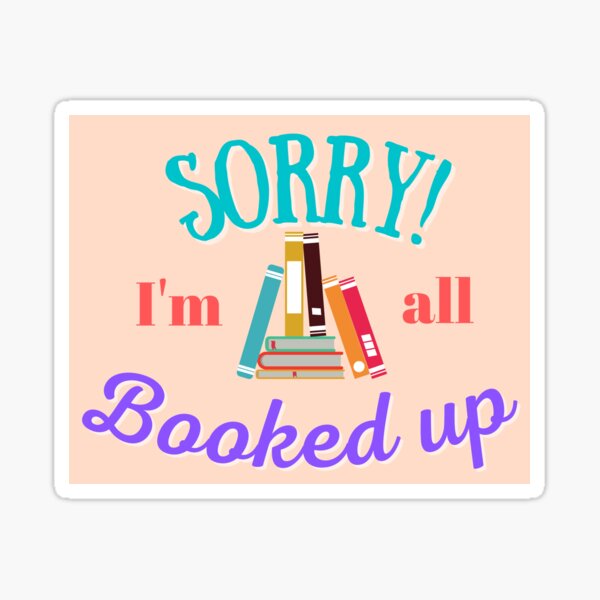 Sorry I'm all booked up | bookworm reading book Sticker