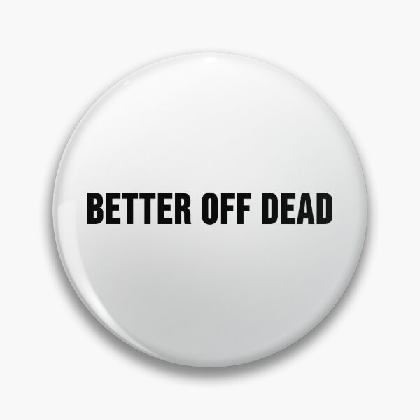 Item preview, Better off dead designed and sold by RadicalAM.