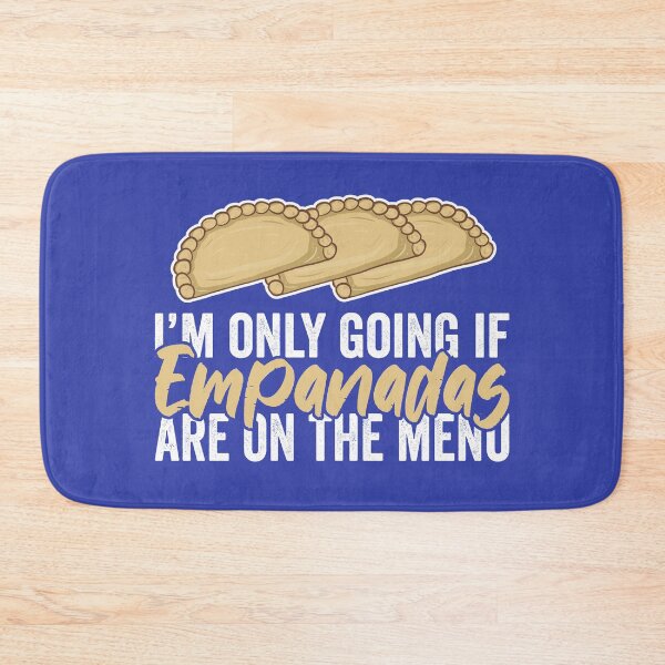 Item preview, I Am Only Going If Empanadas Are On The Menu designed and sold by Kawaiindoodle.