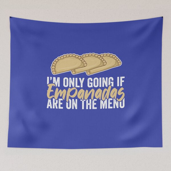 Item preview, I Am Only Going If Empanadas Are On The Menu designed and sold by Kawaiindoodle.