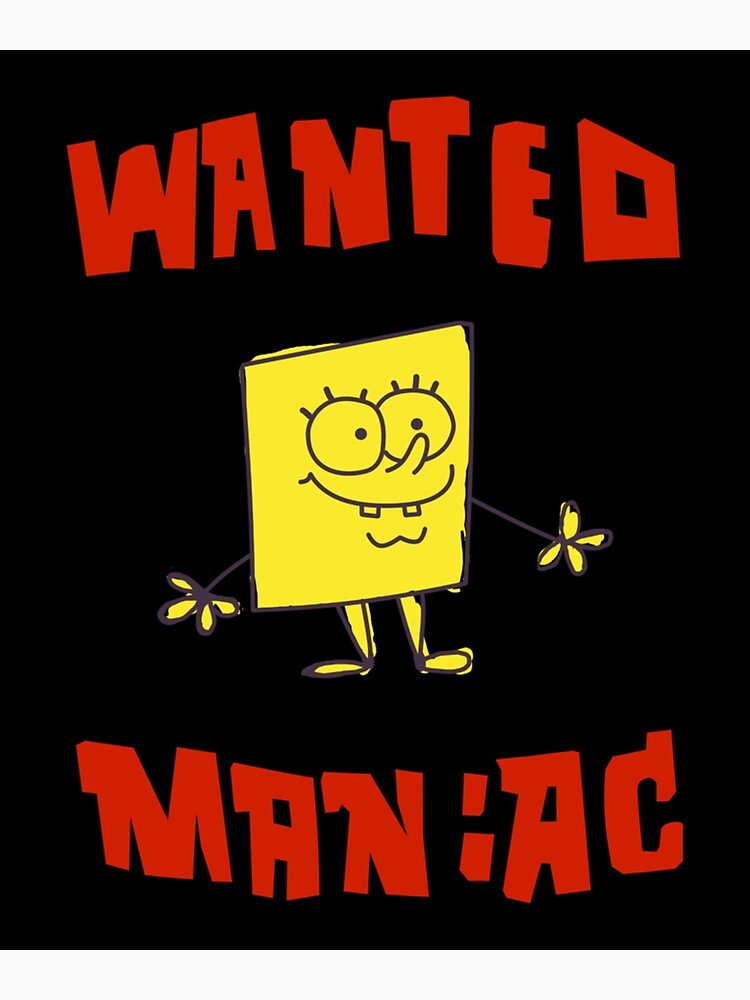 Spongebob Squarepants Classic Wanted Maniac Art Print For Sale By