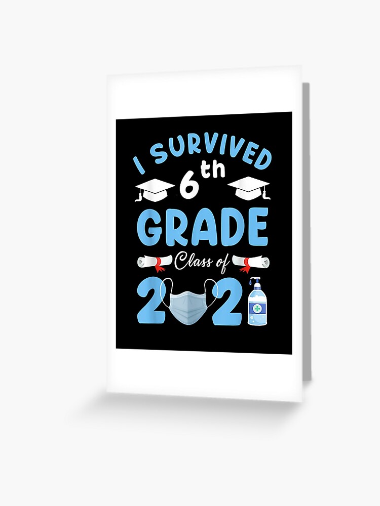 6th Grade Graduation Tee I Survived 6th Grade Class Of 2021 Greeting Card 6th Grade Graduation Tee I Survived 6th Grade Class Of 2021 Greeting Card