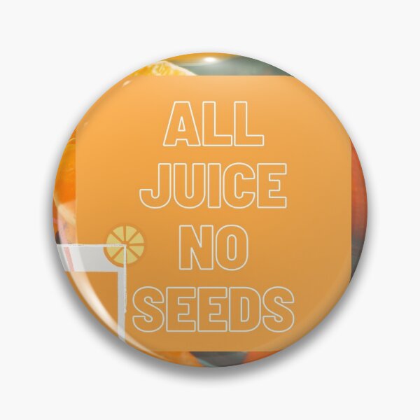 Item preview, ALL JUICE NO SEEDS designed and sold by Sepi-Thinking.