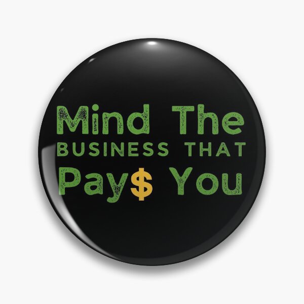Item preview, Mind The Business That Pays You designed and sold by Dynamic-Design.