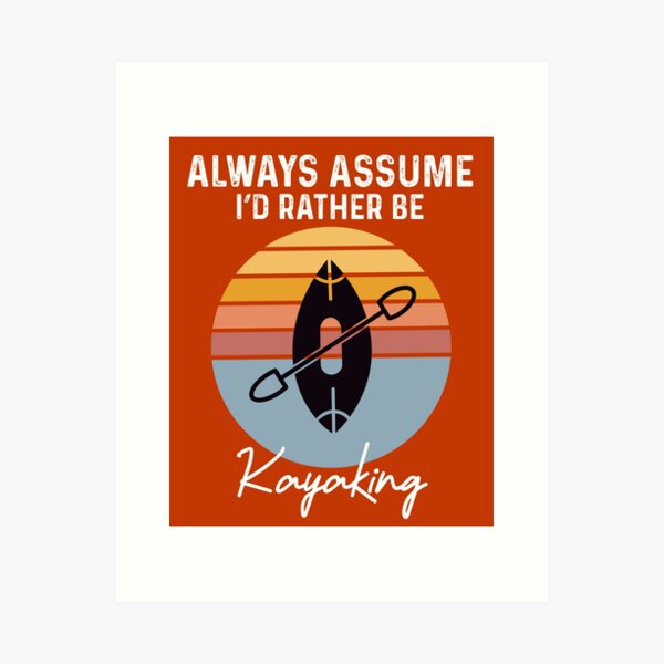 Item preview, always assume i'd rather be kayaking  designed and sold by champagnemoment.