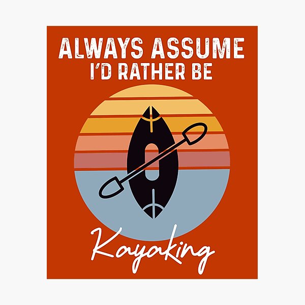 Item preview, always assume i'd rather be kayaking  designed and sold by champagnemoment.