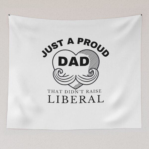 Item preview, Just A Proud Dad That Didn't Raise Liberals designed and sold by ThebestArtshop.
