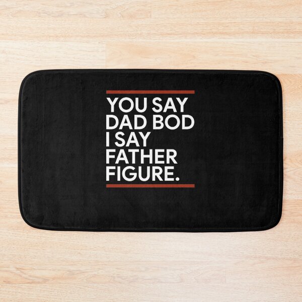Item preview, You say dad bod I say father figure designed and sold by ElsieUnderwood.