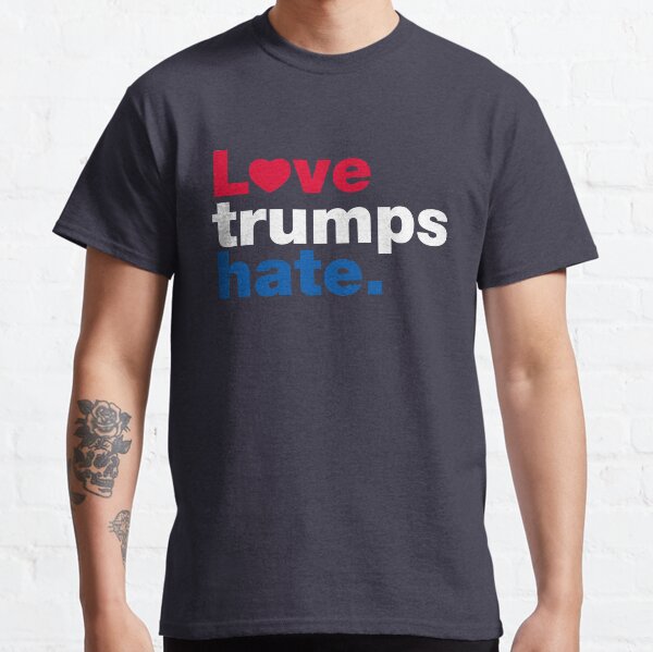 Love Trumps Hate Classic T-Shirt