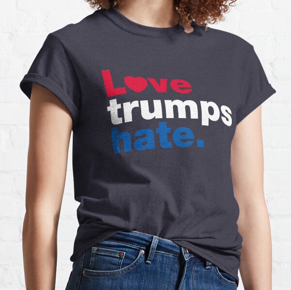 Love Trumps Hate Classic T-Shirt
