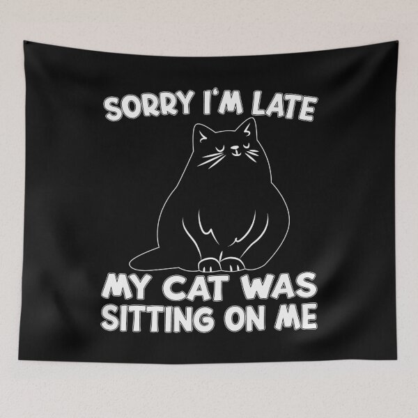 Item preview, Sorry I'm Late My Cat Was Sitting On Me Cute Cat Lover Kitty designed and sold by RJ-Art.
