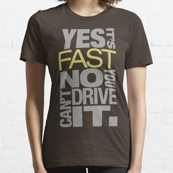 Yes it's fast No you can't drive it (7) Essential T-Shirt