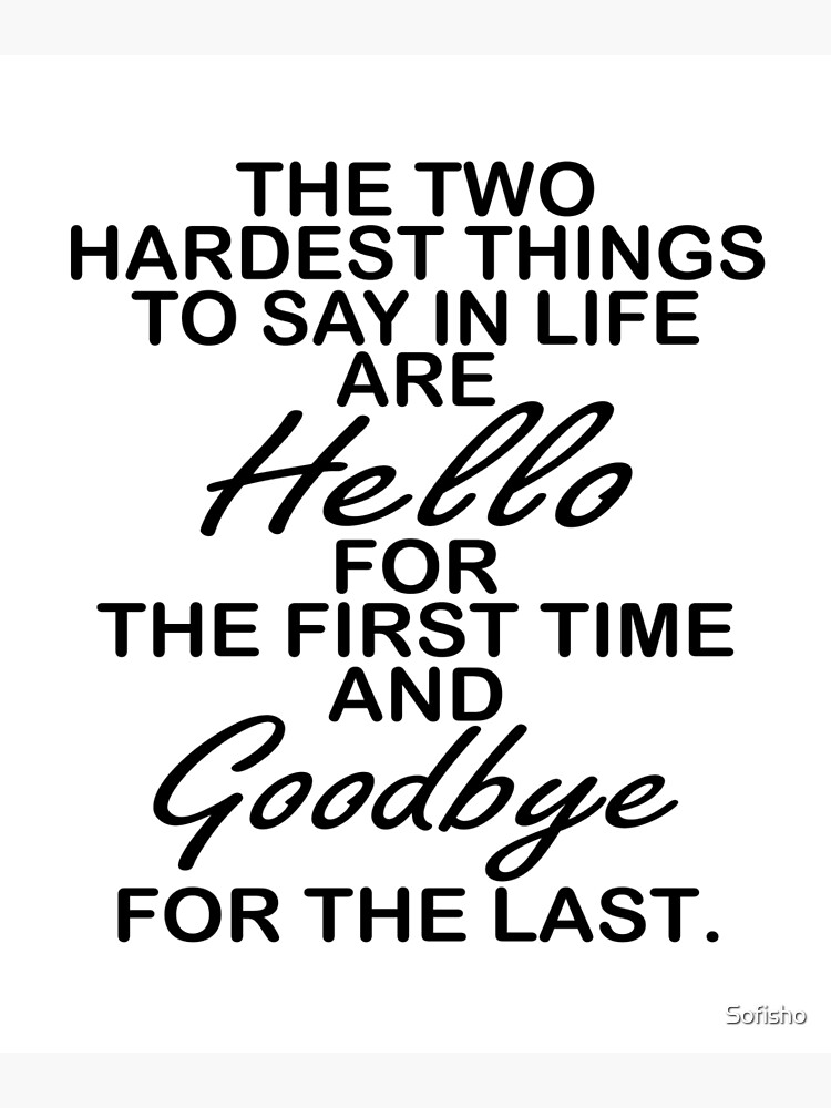 the-two-hardest-things-to-say-in-life-are-hello-for-the-first-time-and