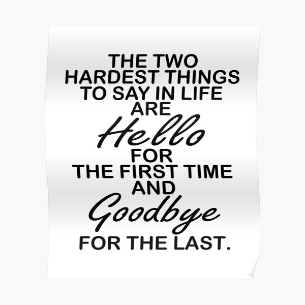 the-two-hardest-things-to-say-in-life-are-hello-for-the-first-time-and