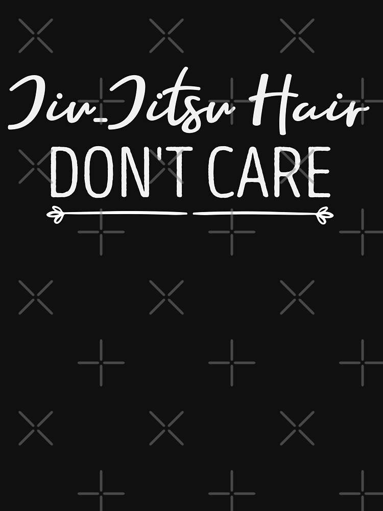 Jiu-Jitsu Hair Don't Care Cute T-Shirt Jiu-Jitsu Hair Don't Care Cute T-Shirt