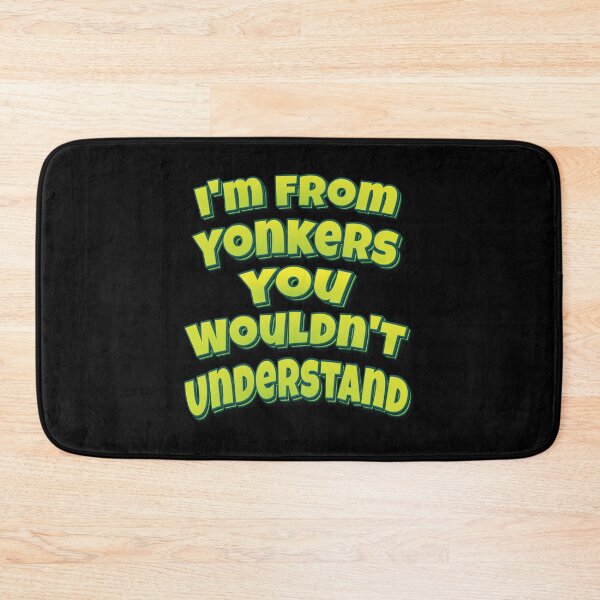 Item preview, I'm From Yonkers You Wouldn't Understand designed and sold by QueensNewYork.