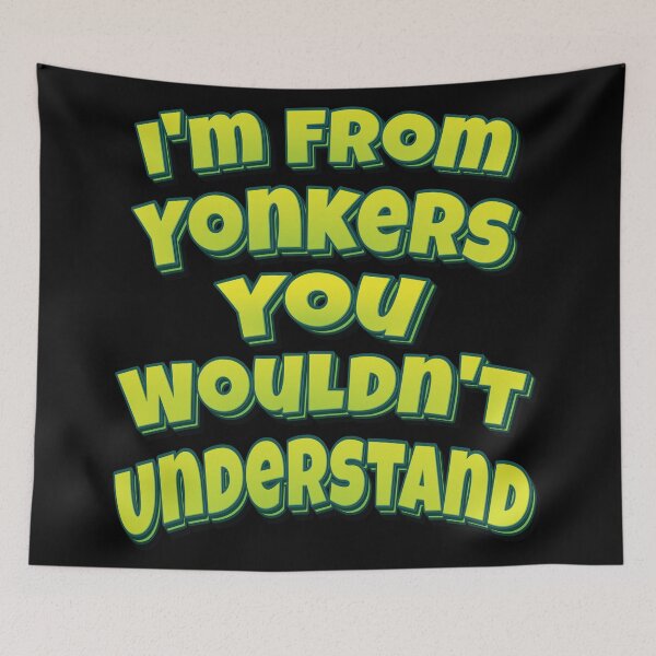 Item preview, I'm From Yonkers You Wouldn't Understand designed and sold by QueensNewYork.