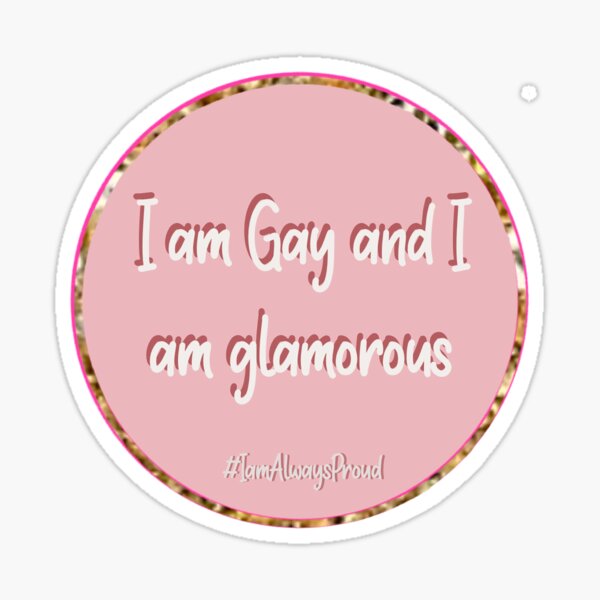 I am gay and I am glamorous Sticker